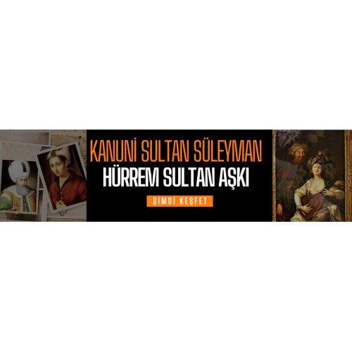 Kanuni ve Hürrem Sultan'ın Amber Kokulu Aşkı