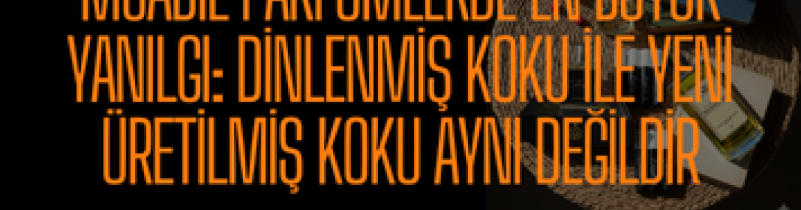 Muadil Parfümlerde En Büyük Yanılgı: Dinlenmiş Koku ile Yeni Üretilmiş Koku Aynı Değildir Muadil Parfümlerde En Büyük Yanılgı: Dinlenmiş Koku ile Yeni Üretilmiş Koku Aynı Değildir