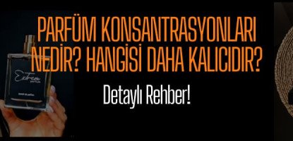 Parfüm Konsantrasyonları Nedir? Hangisi Daha Kalıcıdır?