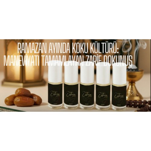 Ramazan Ayında Koku Kültürü: Maneviyatı Tamamlayan Zarif Dokunuş
