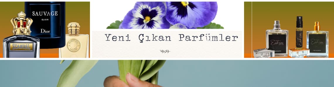 Yeni Çıkan Parfümler Yeni Çıkan Parfümler